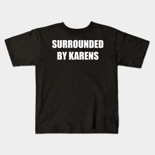 Surrounded By Karens Kids T-Shirt